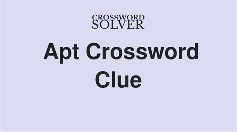 The Crossword Solver found 60 answers to "apt", 12 letters crossword clue. . Apt crossword clue